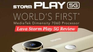 Best Review Of Lava Storm Play 5G – दमदार फीचर्स और धांसू परफॉर्मेंस!