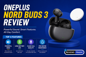 OnePlus Nord Buds 3 Review – Best डिज़ाइन, पावरफुल बैटरी और सिर्फ ₹2499 में प्रीमियम ऑडियो