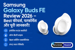 Samsung Galaxy Buds FE Review 2026 – Best Features, Battery & ANC Details
