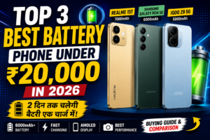 Top 3 Best Battery Phone Under 20000 in 2026 – 6000mAh से 7000mAh तक के दमदार Smartphones!