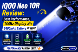 iQOO Neo 10R Review: Best Performance, 144Hz Display और 6400mAh Battery के साथ